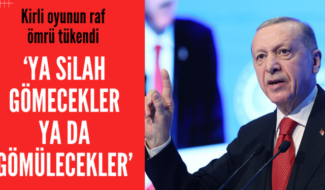 Başkan Erdoğan: Ya silah gömecekler ya da gömülecekler