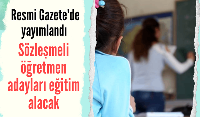 Sözleşmeli öğretmen adayları eğitim alacak