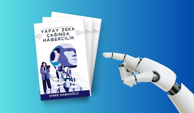 'Yapay Zeka Çağında Habercilik' kitabı çıktı!