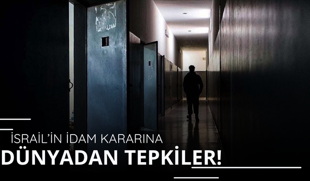 İsrail'in idam yasasına dünyadan tepkiler yükseldi