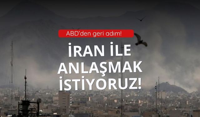 ABD: İran ile anlaşmak istiyoruz