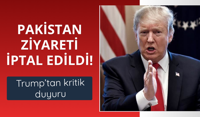 Trump duyurdu! Pakistan ziyareti iptal