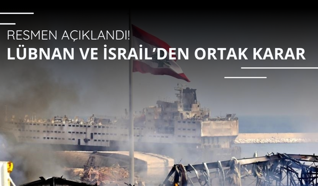 İsrail ve Lübnan'dan ortak karar! Resmen açıklandı