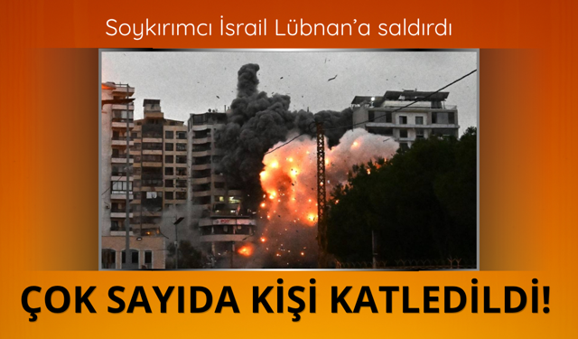 Lübnan'a yoğun bombardıman! Çok sayıda kişi katledildi