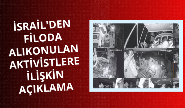 İsrail'den filoda alıkonulan aktivistlere ilişkin açıklama