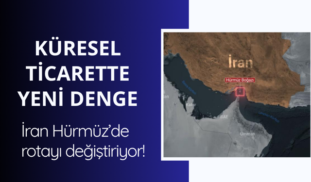 Küresel ticarette yeni denge: İran rotayı değiştiriyor!