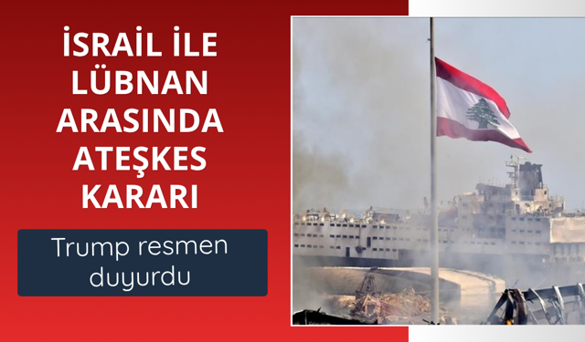İsrail ve Lübnan arasında ateşkes kararı