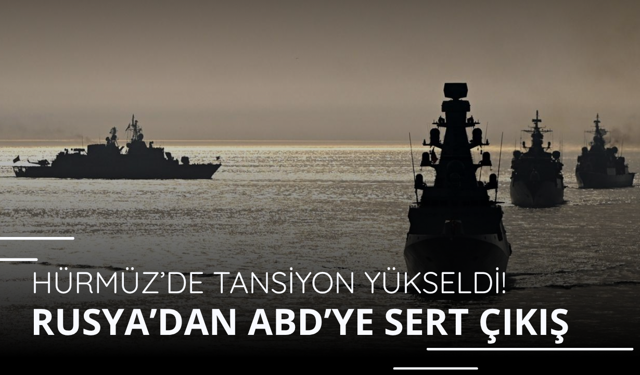 Hürmüz’de tansiyon yükseldi! Rusya’dan ABD’ye sert çıkış