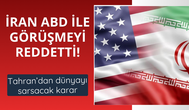 İran ABD ile görüşmeyi reddetti