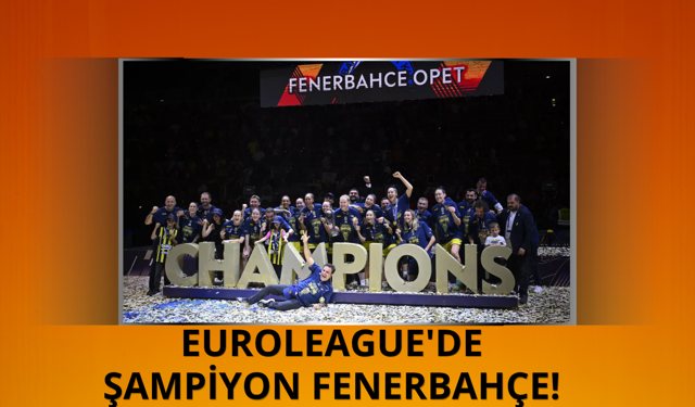 EuroLeague'de şampiyon Fenerbahçe Opet!