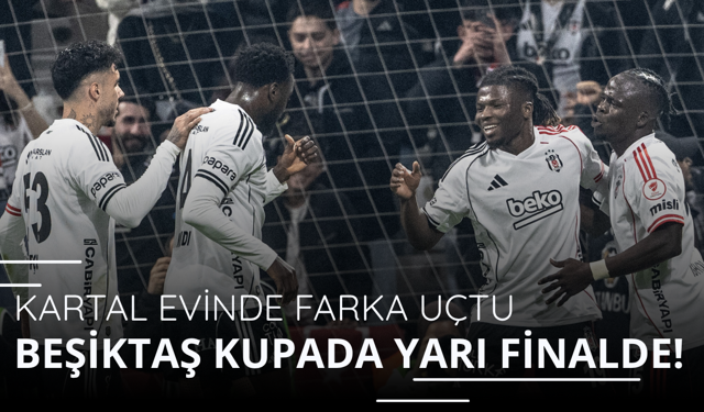 Beşiktaş kupa maçında yarı finalde