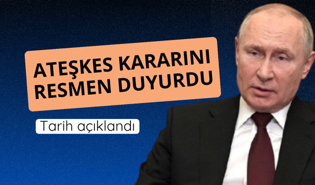 Putin ateşkes kararını resmen duyurdu
