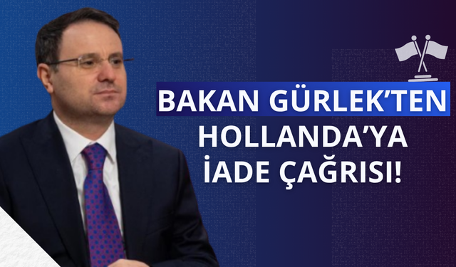 Bakan Gürlek'ten Hollanda'ya iade çağrısı