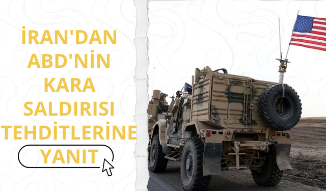 İran'dan ABD'nin kara saldırısı tehditlerine yanıt