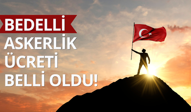 Bedelli askerlik ücreti belli oldu