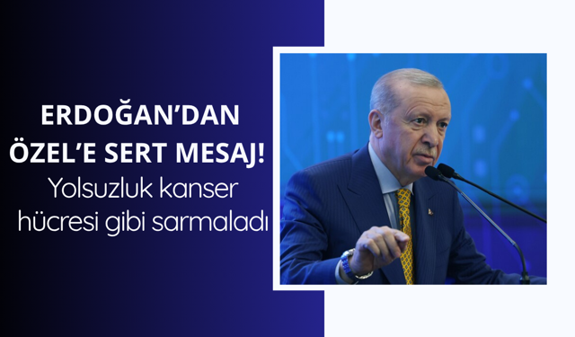 Başkan Erdoğan'dan Özel'e sert tepki!