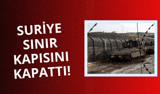 Suriye'den İsrail hamlesi! Sınırlar kapatıldı