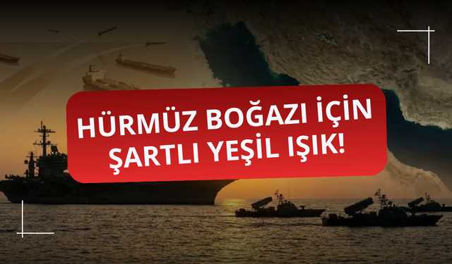 İran'dan Hürmüz Boğazı için şartlı yeşil ışık