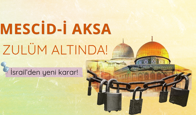 Mescid-i Aksa zulüm altında! İsrail'den yeni karar