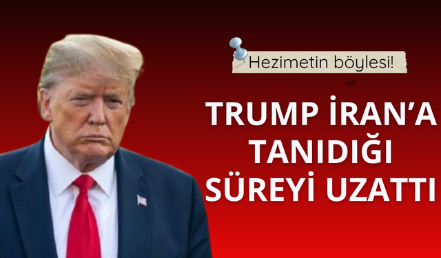 Hezimetin böylesi! Trump İran'a tanıdığı süreyi uzattı