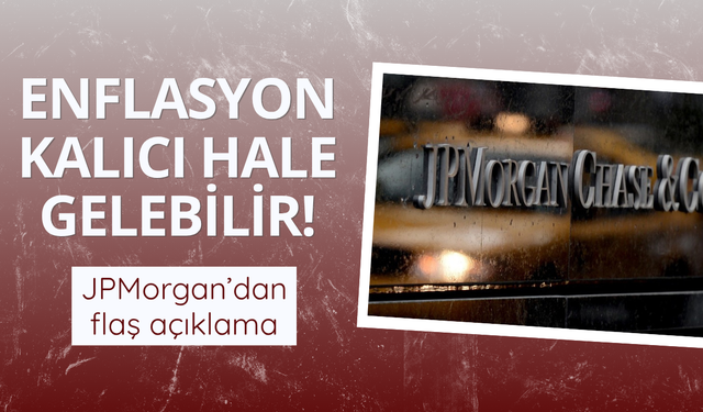 JPMorgan: Savaş enflasyonu kalıcı hale getirebilir