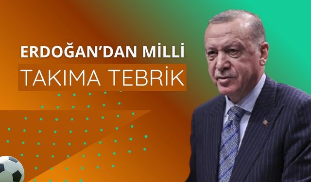 Başkan Erdoğan'dan Milli Takıma tebrik mesajı