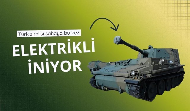 Türk zırhlısı sahaya bu kez 'elektrikli' iniyor