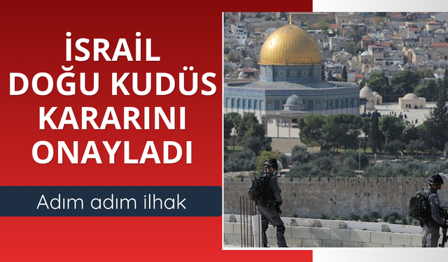 İsrail Doğu Kudüs kararını onayladı