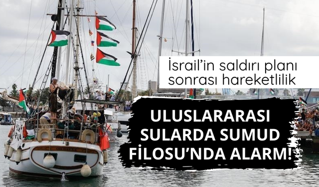 Sumud Filosu'nda alarm! Kimliği belirsiz gemiler filoya yaklaşıyor