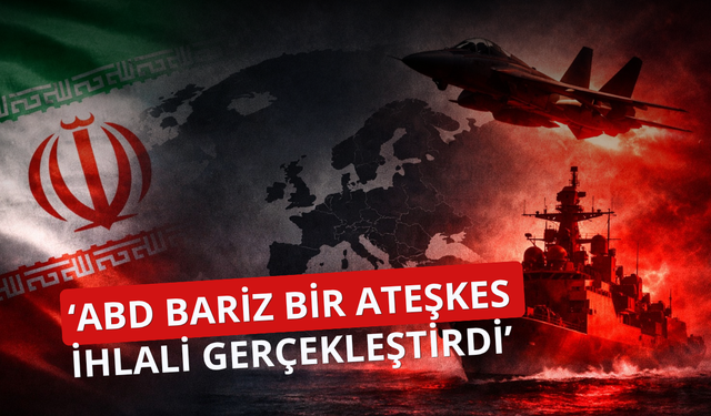 İran: ABD bariz bir ateşkes ihlali gerçekleştirdi
