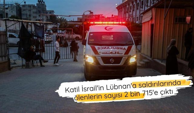 İsrail'in Lübnan'a saldırılarında ölenlerin sayısı 2 bin 715'e çıktı