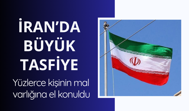 İran'da dev tasfiye! Mal varlıklarına el konuldu