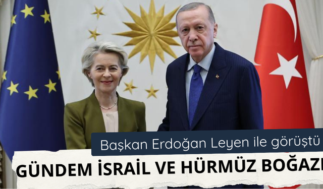Başkan Erdoğan Von Der Leyen ile görüştü