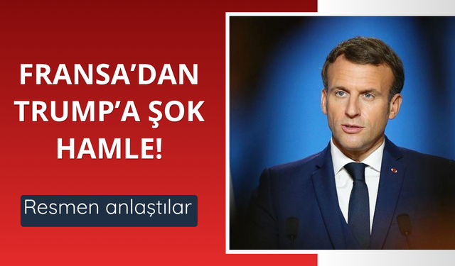 Fransa'dan ABD'ye şok hamle! Resmen anlaştılar