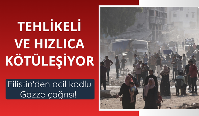 Filistin'den acil kodlu Gazze çağrısı! Tehlikeli ve hızlıca kötüleşiyor