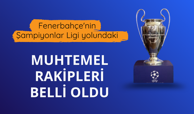 Fener'in Şampiyonlar Ligi yolundaki muhtemel rakipleri