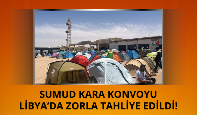 Sumud Kara Konvoyu Libya’da zorla tahliye edildi