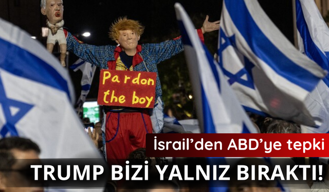 İsrail'den ABD'ye tepki! Trump bizi yalnız bıraktı