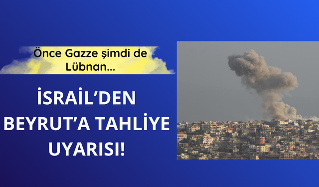 İsrail'den Beyrut'taki Dahiye'ye tahliye uyarısı