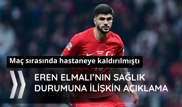 Maç sırasında hastaneye kaldırılan Elmalı hakkında açıklama
