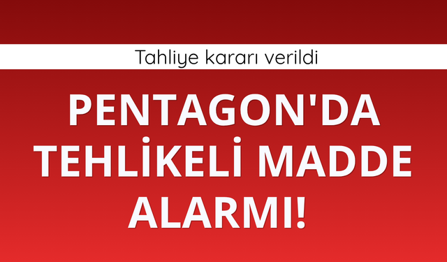 Pentagon'da tehlikeli madde alarmı! Tahliye kararı verildi