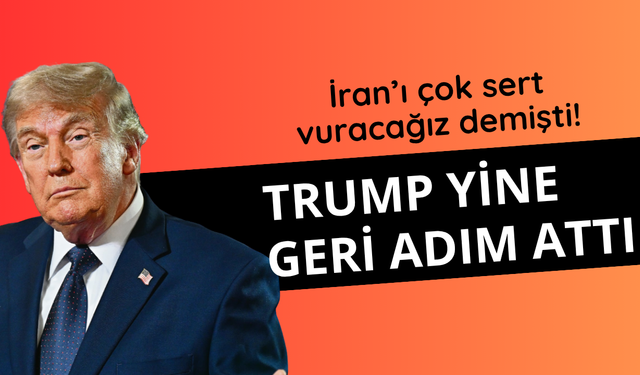 İran'ı çok sert vuracağız demişti! Trump'tan geri adım