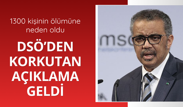 1300'den fazla kişi ölmüştü! DSÖ'den korkutan açıklama