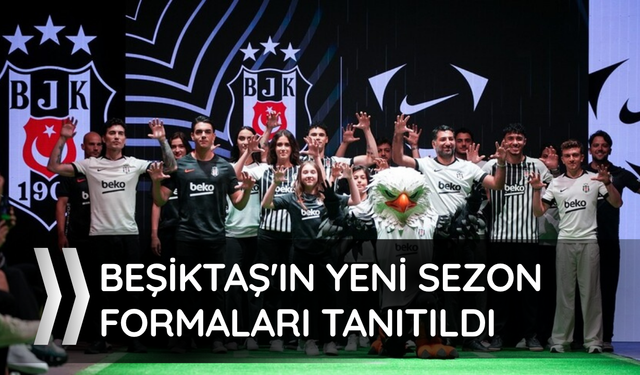 Beşiktaş'ın yeni sezon formaları tanıtıldı