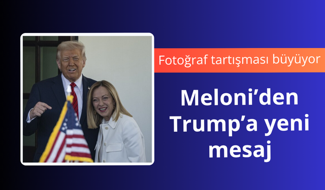 Meloni'den Trump'a mesaj! Tartışmayı körüklemeyeceğim