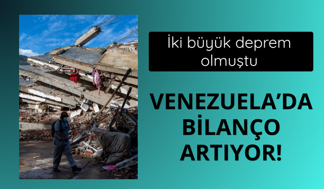 Venezuela'daki depremlerde bilanço ağırlaşıyor