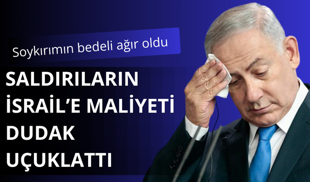 Soykırım maliyeti İsrail'e 205 milyar dolara patladı