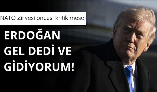 Trump: Erdoğan gel dedi gidiyorum