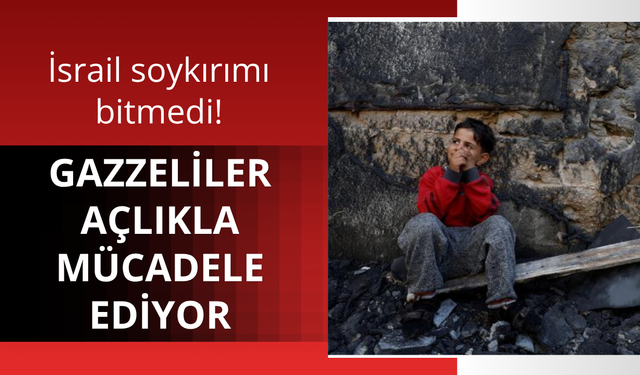 Gazzeliler açlıkla mücadele ediyor