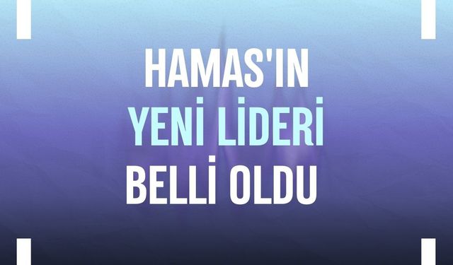 Hamas'ın yeni lideri belli oldu